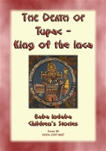 THE DEATH OF TUPAC KING OF THE INCA - A Story from Ancient Peru - Anon E Mouse