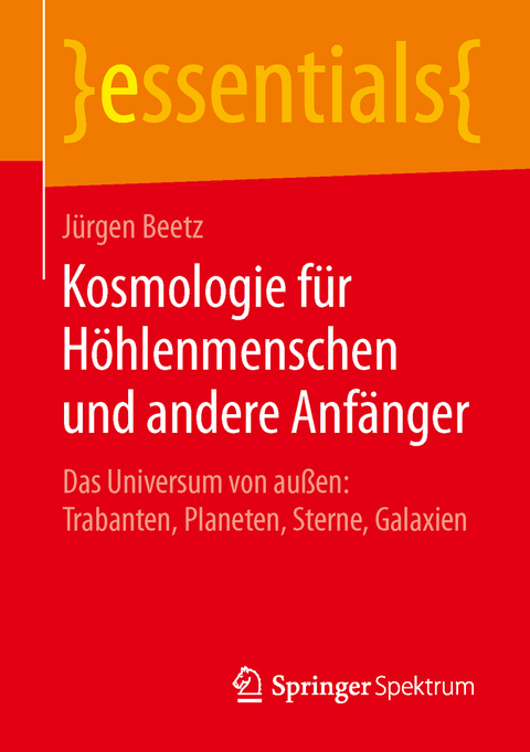 Kosmologie f&uuml;r H&ouml;hlenmenschen und andere Anf&auml;nger - J&uuml;rgen Beetz
