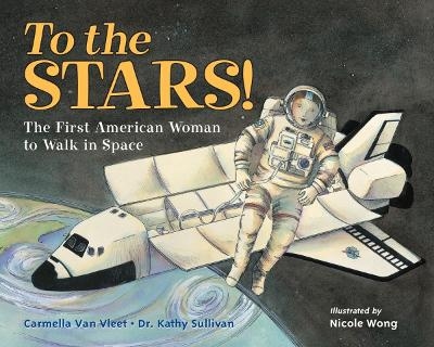 To the Stars! - Carmella Van Vleet, Dr. Kathy Sullivan