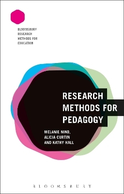 Research Methods for Pedagogy - Prof. Melanie Nind, Dr Alicia Curtin, Professor Kathy Hall