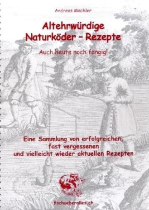 Altehrwürdige Naturköder-Rezepte. Auch heute noch fängig!