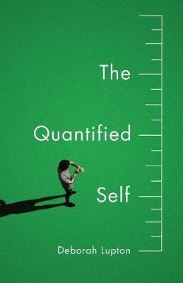 The Quantified Self - Deborah Lupton