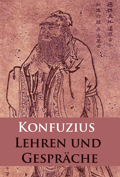 Lehren und Gespr&auml;che - - Konfuzius