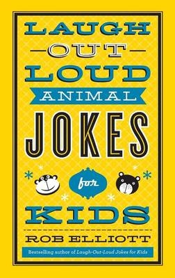 Laugh&ndash;Out&ndash;Loud Animal Jokes for Kids - Rob Elliott