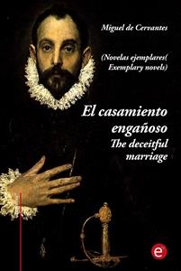 El casamiento engañoso/The deceitful marriage (edición bilingüe/bilingual edition)