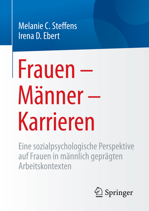 Frauen &ndash; M&auml;nner &ndash; Karrieren - Melanie Steffens, Irena D. Ebert