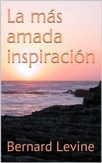 La m&aacute;s amada inspiraci&oacute;n -  Bernard Levine