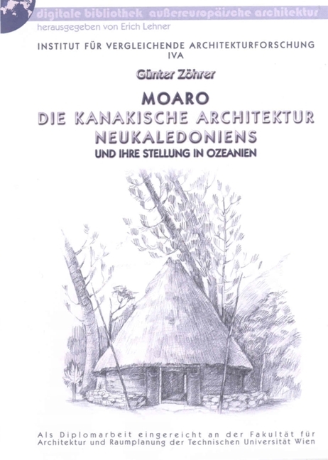 Moaro - Die kanakische Architektur Neukaledoniens und ihre Stellung in Ozeanien - Günter Zöhrer