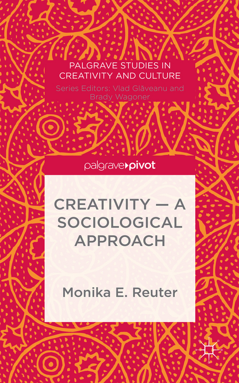 Creativity &mdash; A Sociological Approach - Monika E. Reuter