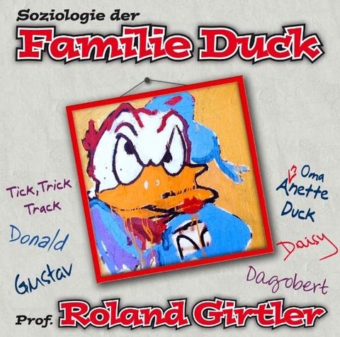 Soziologie der Familie Duck - Roland Girtler