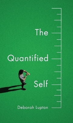 The Quantified Self - Deborah Lupton
