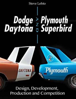Dodge Daytona and Plymouth Superbird Design, Development, Production and Competition - Steve Lehto