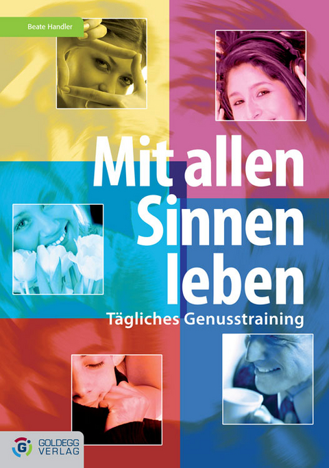 Mit allen Sinnen leben - Beate Handler