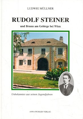 Rudolf Steiner und Brunn am Gebirge bei Wien - Ludwig M&uuml;llner