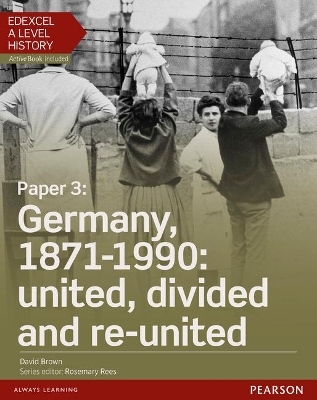 Edexcel A Level History, Paper 3: Germany, 1871-1990: united, divided and re-united Student Book + ActiveBook - David Brown