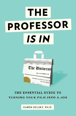 The Professor Is In - Karen Kelsky
