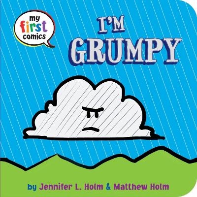 I'm Grumpy (My First Comics) - Jennifer L. Holm