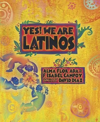 Yes! We Are Latinos - Alma Flor Ada, F. Isabel Campoy