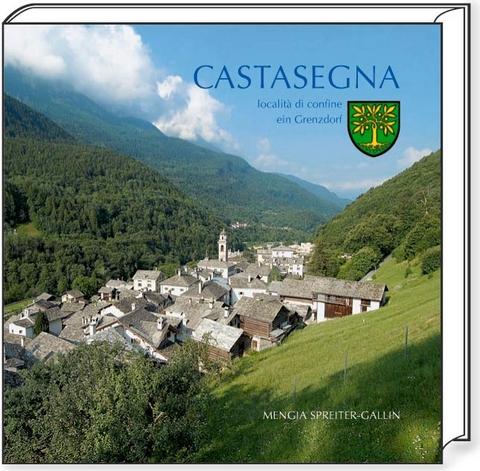 Castasegna - localit&agrave; di confine - ein Grenzdorf - Mengia Spreiter-Gallin