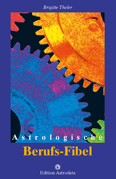 Astrologische Berufs-Fibel - Brigitte Theler