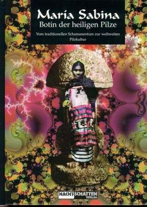 Maria Sabina - Botin der heiligen Pilze. Vom traditionellen Schamanentum...