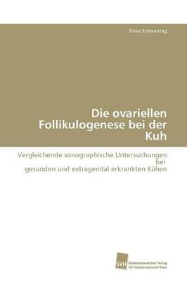 Die ovariellen Follikulogenese bei der Kuh - Silvia Schwantag