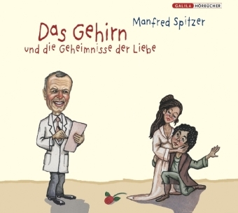 Das Gehirn und die Geheimnisse der Liebe - Manfred Spitzer