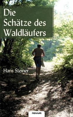 Die Sch&auml;tze des Waldl&auml;ufers - Hans Steiner