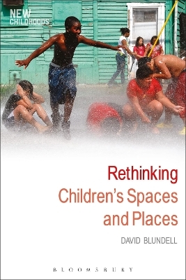 Rethinking Children's Spaces and Places - David Blundell
