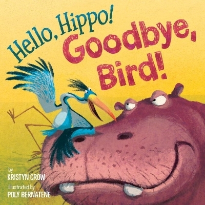 Hello, Hippo! Goodbye, Bird! - Kristyn Crow