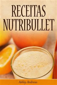 Receitas Nutribullet -  Ashley Andrews