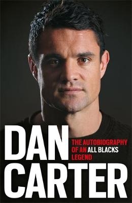Dan Carter: The Autobiography of an All Blacks Legend - Dan Carter
