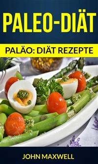 Paleo-Diät (Paläo: diät rezepte) -  John Maxwell