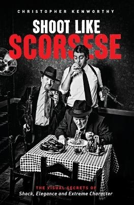 Shoot Like Scorsese - Christopher Kenworthy