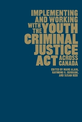 Implementing and Working with the Youth Criminal Justice Act Across Canada - 