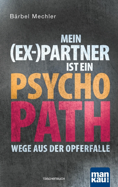 Mein (Ex-)Partner ist ein Psychopath - B&auml;rbel Mechler