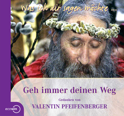 Was ich dir sagen m&ouml;chte: Geh immer deinen Weg - Valentin Pfeifenberger