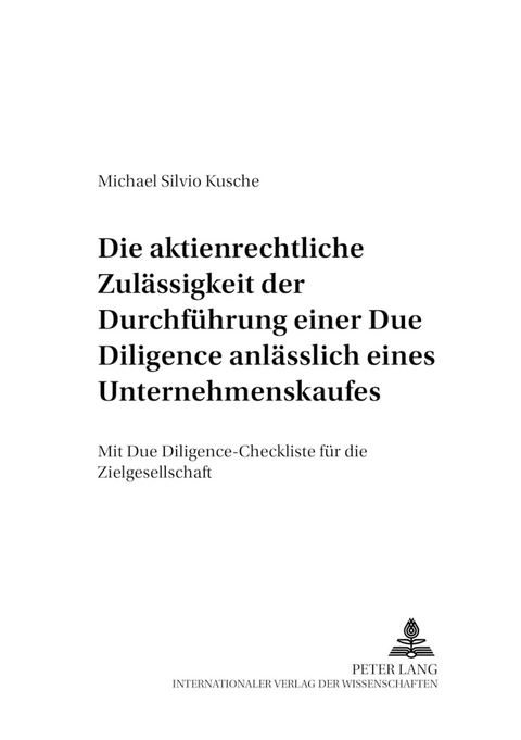 Die aktienrechtliche Zul&auml;ssigkeit der Durchf&uuml;hrung einer Due Diligence anl&auml;sslich eines Unternehmenskaufes - Michael Silvio Kusche