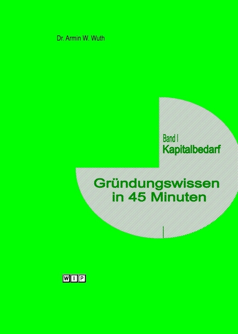 Gr&uuml;ndungswissen in 45 Minuten - Armin W. Wuth
