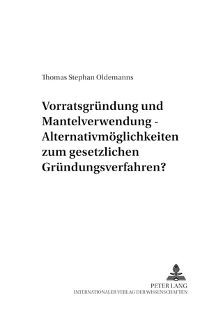 Vorratsgründung und Mantelverwendung – Alternativmöglichkeiten zum gesetzlichen Gründungsverfahren?
