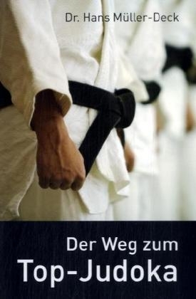 Der Weg zum Top-Judoka - Hans M&uuml;ller-Deck