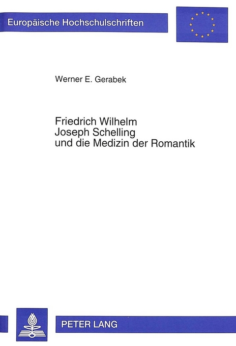 Friedrich Wilhelm Joseph Schelling und die Medizin der Romantik - Werner Gerabek