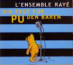 Ein Fest f&uuml;r Pu den B&auml;ren -  Ensemble Ray&eacute;