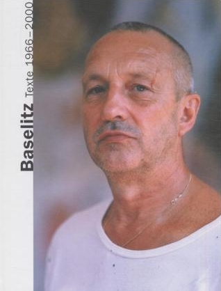 Manifeste und Texte zur Kunst 1966-2000 - Georg Baselitz