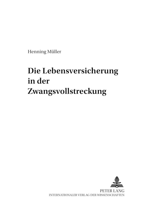 Die Lebensversicherung in der Zwangsvollstreckung - Henning M&uuml;ller