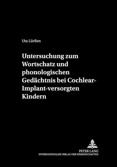 Untersuchung zum Wortschatz und phonologischen Ged&auml;chtnis bei Cochlear-Implant-versorgten Kindern - Uta L&uuml;r&szlig;en