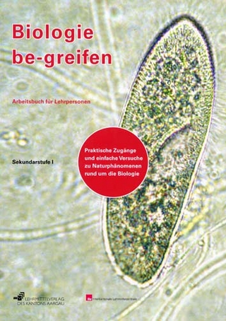 Biologie be-greifen - Praktische Zugänge und einfache Versuche zu Naturphänomenen rund um die Biologie / Kommentar für Lehrpersonen