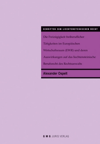 Die Freizügigkeit freiberuflicher Tätigkeiten im Europäischen Wirtschaftsraum (EWR) und deren Auswirkungen auf das liechtensteinische Berufsrecht des Rechtsanwalts