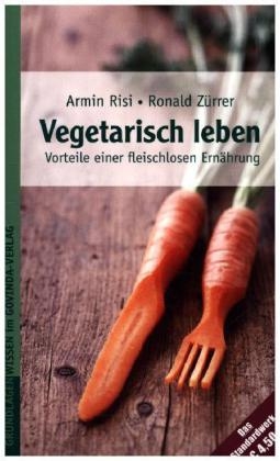 Vegetarisch leben - Armin Risi, Ronald Z&uuml;rrer