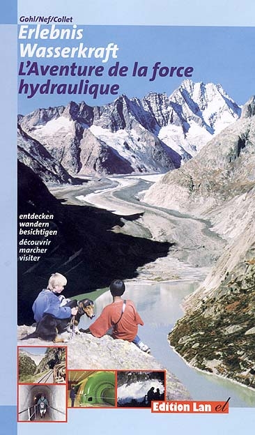 Erlebnis Wasserkraft /L'Aventure de la force hydraulique - Ronald Gohl